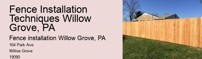 Fence Installation Techniques Willow Grove, PA