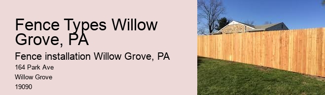 Fence Types Willow Grove, PA