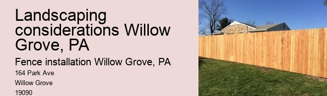 Landscaping considerations Willow Grove, PA