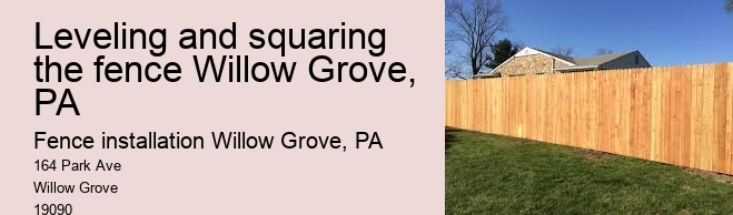 Leveling and squaring the fence Willow Grove, PA