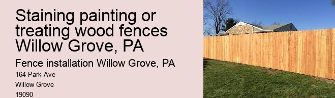 Staining painting or treating wood fences Willow Grove, PA